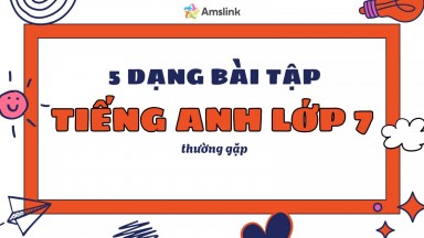 TỔNG HỢP 5 DẠNG BÀI TẬP TIẾNG ANH LỚP 7 THƯỜNG GẶP